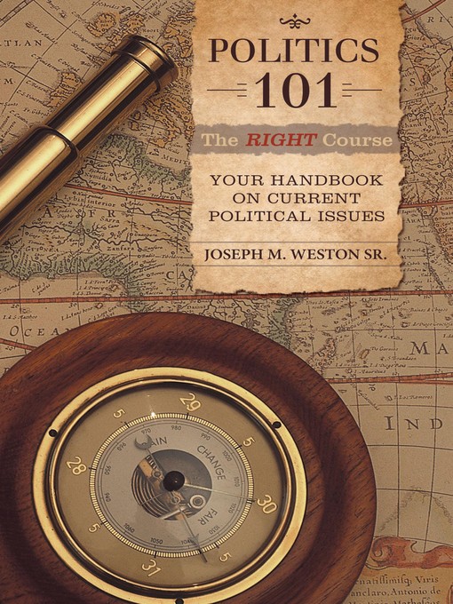 Title details for Politics 101: The Right Course by Joseph M. Weston Sr. - Available